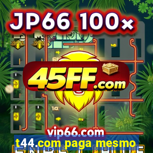 t44.com paga mesmo